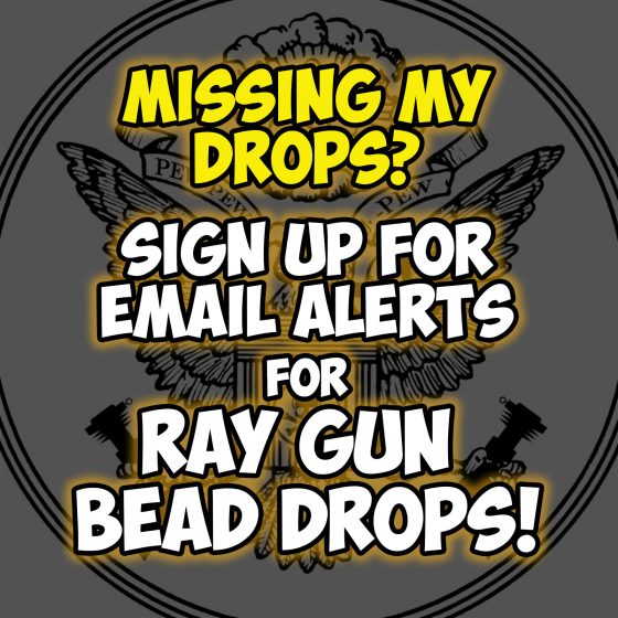 EMail Alerts for Ray Gun Bead Drops!
