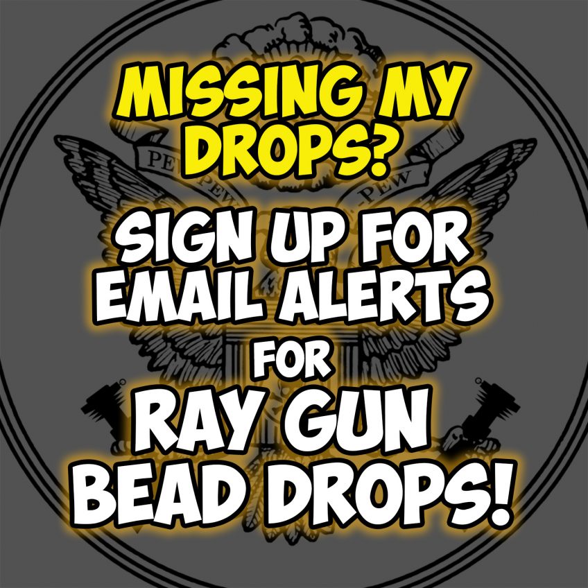 EMail Alerts for Ray Gun Bead Drops!